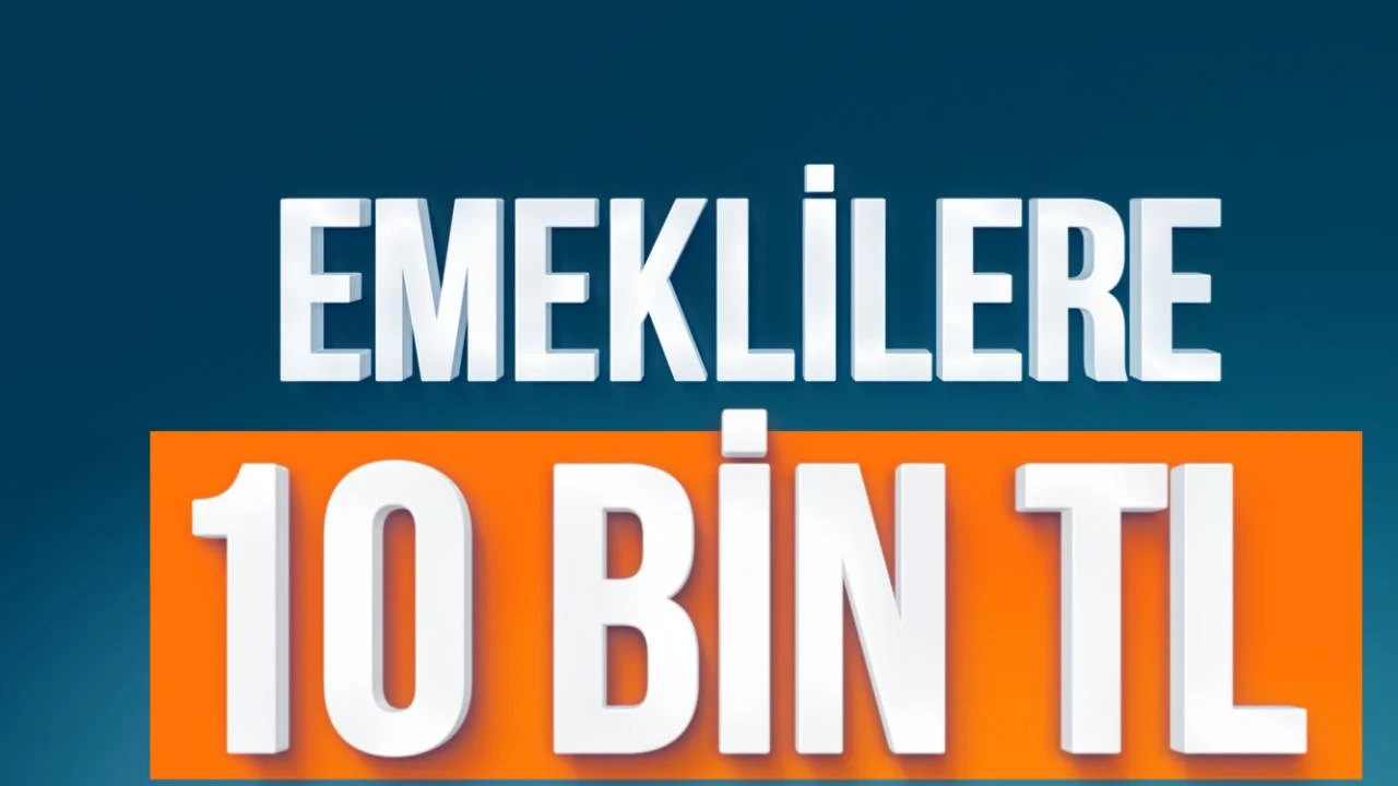 EMEKLİLERE 10 BİN TL DESTEK