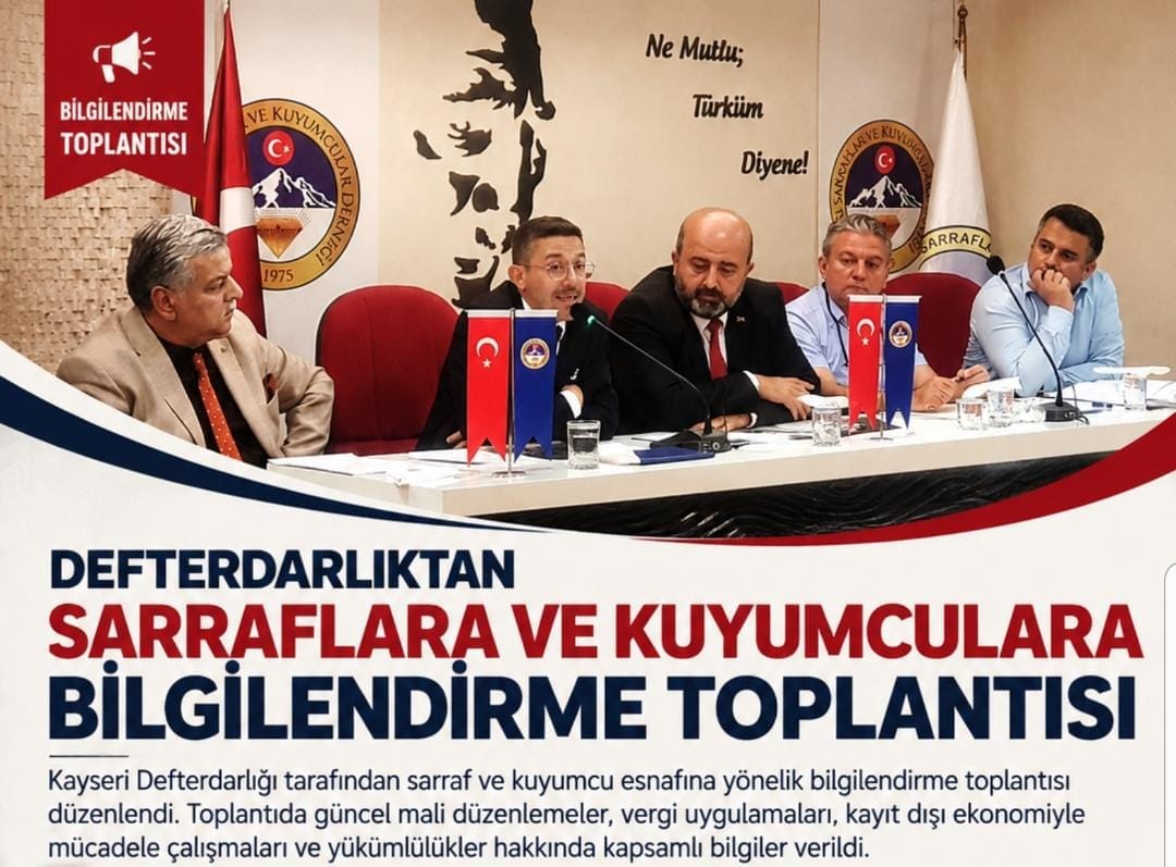 DEFTERDARLIKTAN SARRAFLARA VE KUYUMCULARA BİLGİLENDİRME TOPLANTISI