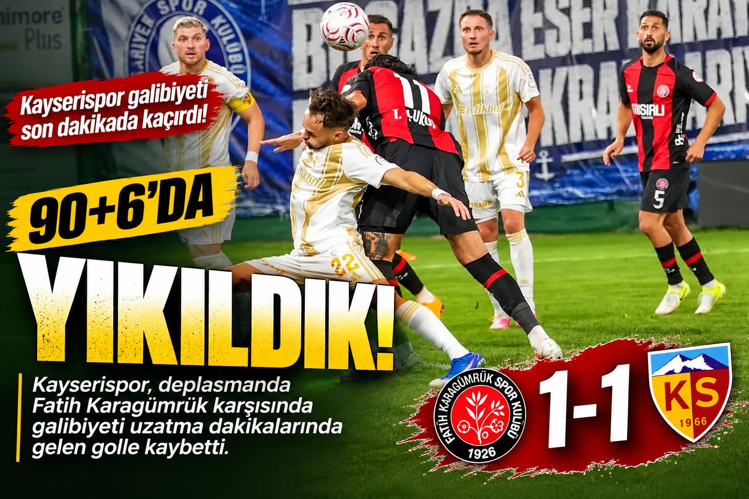 KAYSERİSPOR 90+6’DA YIKILDI! GALİBİYET ELİMİZDEN KAÇTI