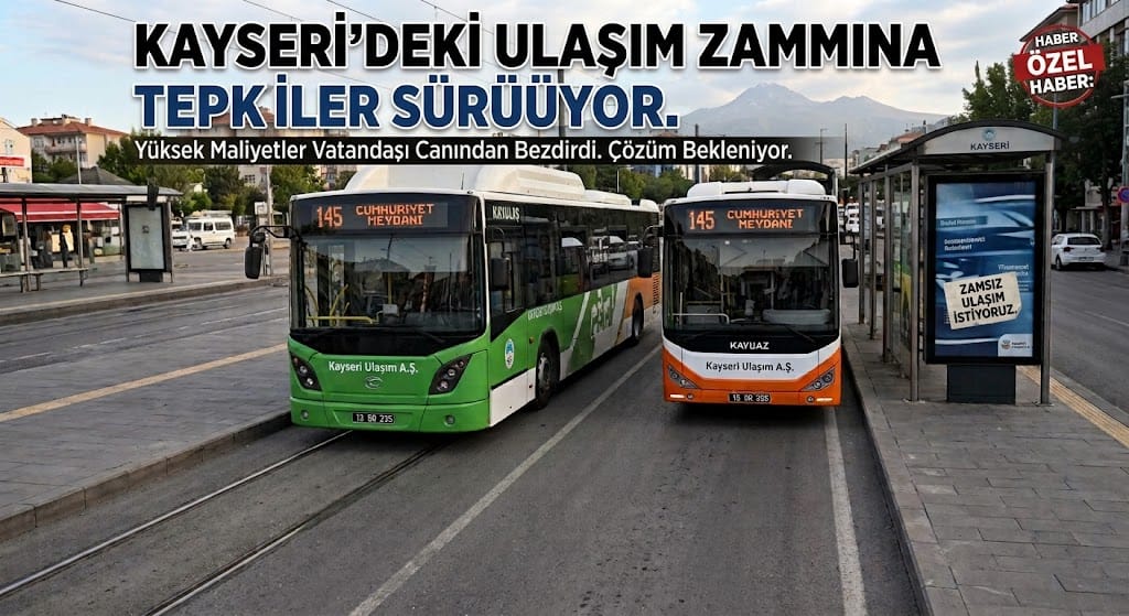KAYSERİ’DE ULAŞIM ZAMMINA TEPKİLER ÇIĞ GİBİ BÜYÜYOR!