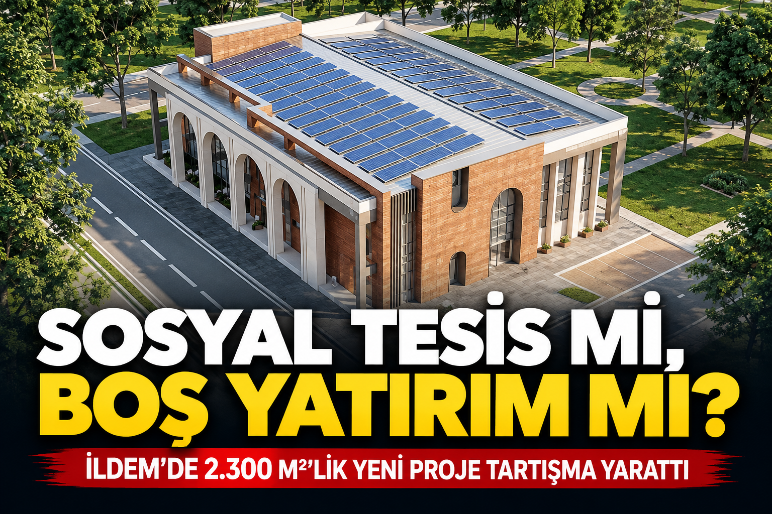 SOSYAL TESİS Mİ, BOŞ YATIRIM MI?